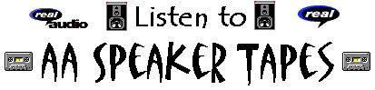 Listen to AA Speaker Tapes: Many to choose from, including many early pioneers.
